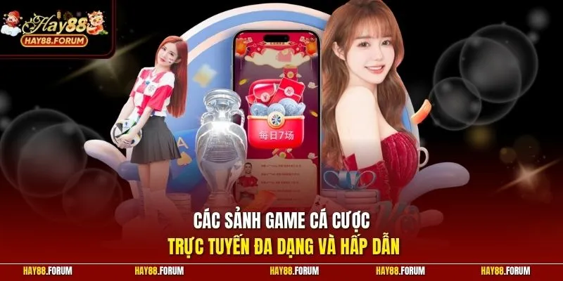 Các sảnh game cá cược trực tuyến đa dạng và hấp dẫn