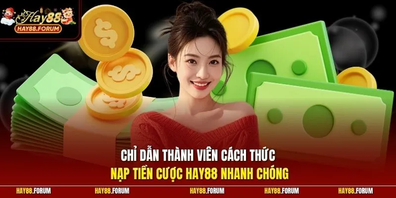Chỉ dẫn thành viên cách thức nạp tiền cược HAY88 nhanh chóng
