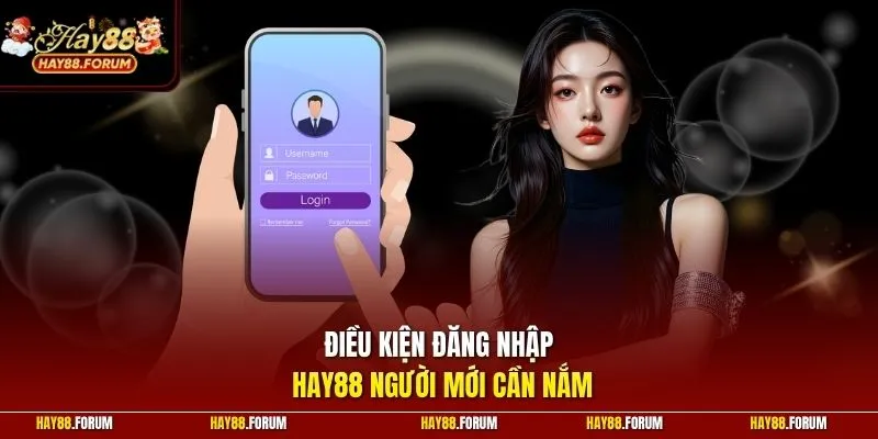 Điều kiện đăng nhập Hay88 người mới cần nắm