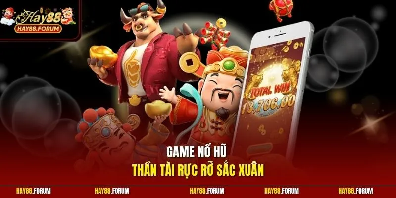 Game nổ hũ thần tài rực rỡ sắc xuân