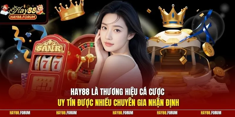 HAY88 là thương hiệu cá cược uy tín được nhiều chuyên gia nhận định
