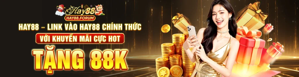 HAY88 – Link Vào Hay88 Chính Thức Với Khuyến Mãi Cực Hot, Tặng 88k