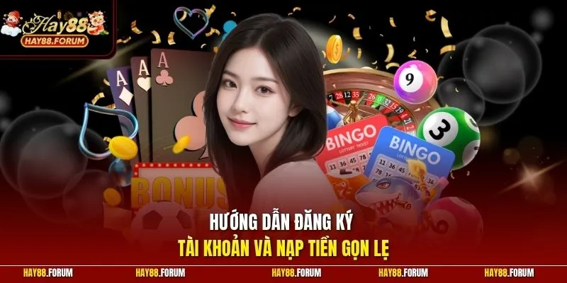 Hướng dẫn đăng ký tài khoản và nạp tiền gọn lẹ