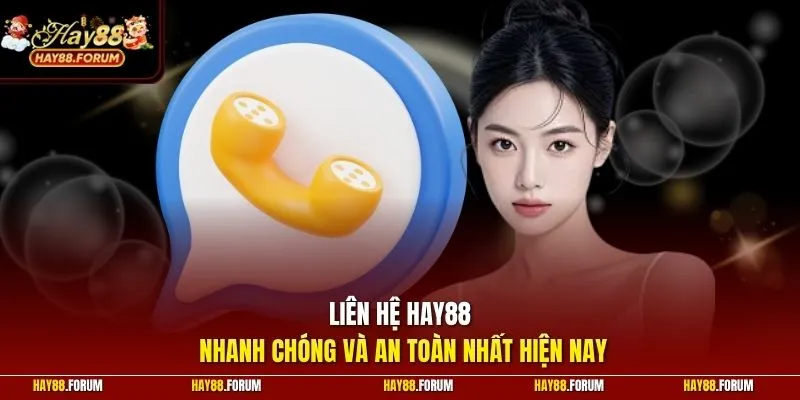 Liên hệ Hay88 nhanh chóng và an toàn nhất hiện nay