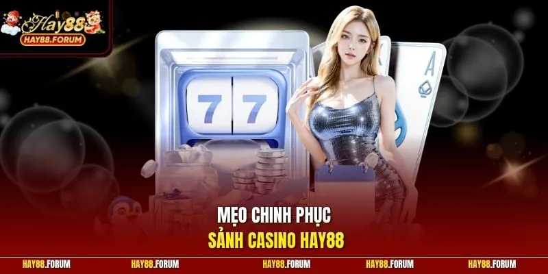 Mẹo chinh phục sảnh casino Hay88