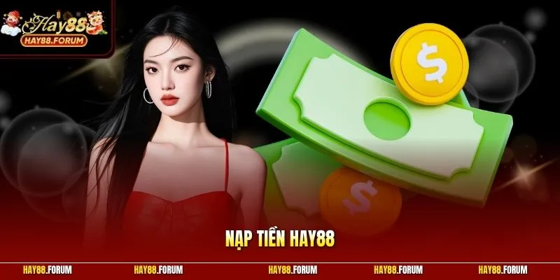 Nạp Tiền Hay88 | Quy Trình Thanh Toán An Toàn Tuyệt Đối 100%