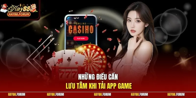 Những điều cần lưu tâm khi tải app game