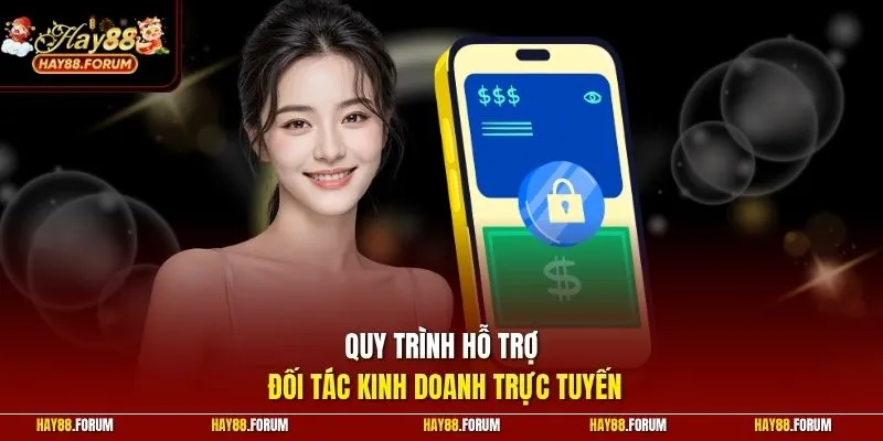 Quy trình hỗ trợ đối tác kinh doanh trực tuyến