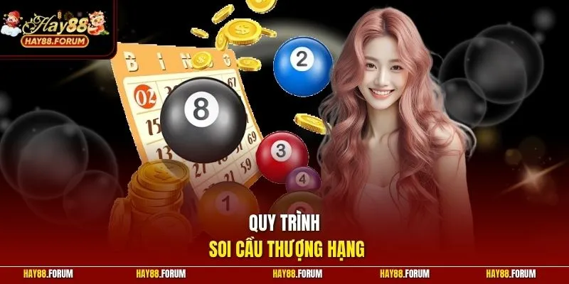 Quy trình soi cầu thượng hạng