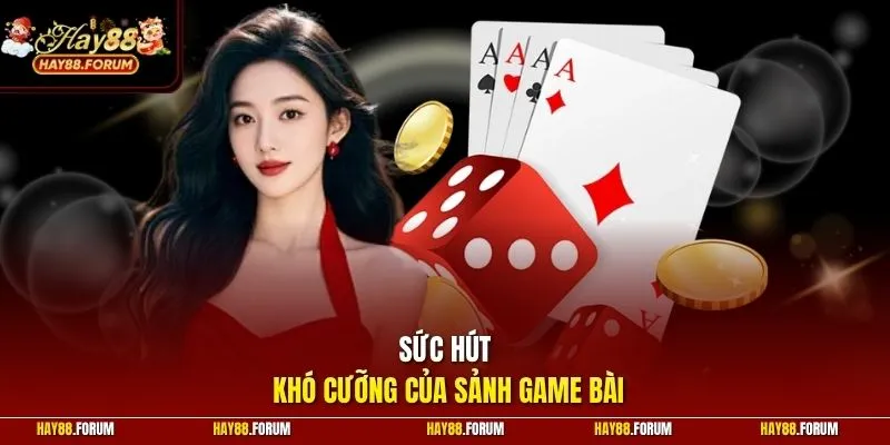 Sức hút khó cưỡng của sảnh game bài