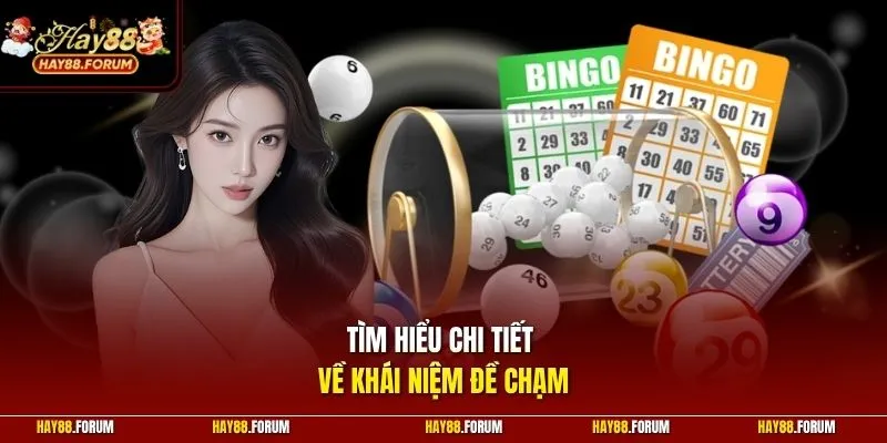 Tìm hiểu chi tiết về khái niệm đề chạm