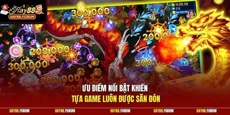 Ưu điểm nổi bật khiến tựa game luôn được săn đón